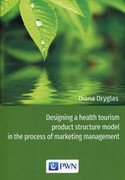 9788301200527 Designing a health tourism product structure model in the process of marketing management Dryglas Diana Wydawnictwo Naukowe PWN