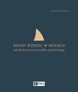 9788301183585 Rekiny biznesu w mediach Ślifirska Aleksandra Wydawnictwo Naukowe PWN