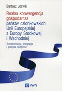 9788301190958 Realna konwergencja gospodarcza państw członkowskich Unii Europejskiej z Europy Środkowej i Wschodniej Jóźwik Bartosz Wydawnictwo Naukowe PWN