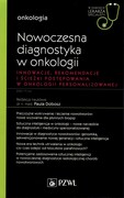 978832006474 Nowoczesna diagnostyka w onkologii Innowacje, rekomendacje i ścieżki postępowania w onkologii personalizowanej PZWL