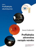 9788361257592 Profilaktyka zdrowotna narządu wzroku Czajkowski Janusz Górnicki