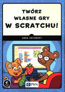 9788301213633 Twórz własne gry w Scratchu! Anthropy Anna Wydawnictwo Naukowe PWN