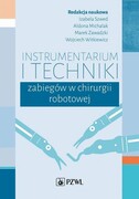 9788320063820 Instrumentarium i techniki zabiegów w chirurgii robotowej Szwed Izabela, Michalak Aldona, Zawadzki Marek, Witkiewicz Wojciech PZWL