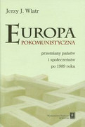 8373832076 Europa pokomunistyczna przemiany państw i społeczeństw po 1989 roku Wiatr Jerzy J. Scholar