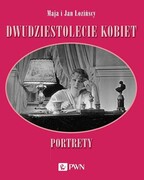 9788301218485 Dwudziestolecie kobiet. Portrety Łozińska Maja,Łoziński Jan Wydawnictwo Naukowe PWN