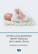 9788365669643 Stymulacja rozwoju mowy dziecka do 3. roku życia Czachorowska Dominika Wydawnictwo Edukacyjne