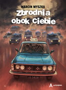 9788366747425 Zbrodnia obok Ciebie Marcin Myszka Altenberg