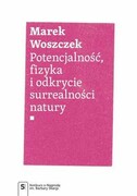 9788301218058 Potencjalność, fizyka i odkrycie surrealności natury Woszczek Marek Wydawnictwo Naukowe PWN