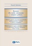 9788301185053 Kurator dla osoby nieznanej z miejsca pobytu Jakimiec Daniel Wydawnictwo Naukowe PWN