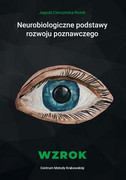 978-83-64957-22-2 Neurobiologiczne podstawy rozwoju poznawczego - Wzrok Jagoda Cieszyńska Centrum Metody Krakowskiej
