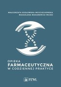 9788301229399 Opieka farmaceutyczna w codziennej praktyce Kozłowska-Wojciechowska Małgorzata, Makarewicz-Wujec Magdalena PZWL