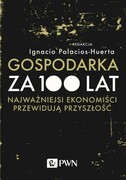 9788301209469 Gospodarka za 100 lat Palacios-Huerta Ignacio Wydawnictwo Naukowe PWN