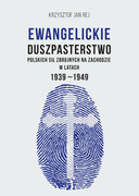 9788367642545 Ewangelickie duszpasterstwo Polskich Sił Zbrojnych na Zachodzie w latach 1939-1949 Rej Krzysztof Jan Borgis