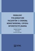 9788320062694 Problemy pielęgnacyjne pacjentów z chorobą nowotworową i opieka interdyscyplinarna Koper Anna, Koper Krzysztof Jan PZWL
