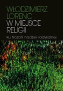 9788323550457 W miejsce religii Ku filozofii nadziei radykalnej Lorenc Włodzimierz Wydawnictwa Uniwersytetu Warszawskiego