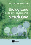 9788301204266 Biologiczne aspekty oczyszczania ścieków Błaszczyk Mieczysław Kazimierz Wydawnictwo Naukowe PWN