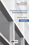 9788301183141 Przykłady obliczania konstrukcji żelbetowych Golubińska Agnieszka, Grzeszykowski Bartosz, Knauff Michał Wydawnictwo Naukowe PWN