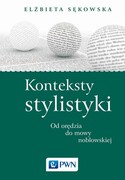 9788301193966 Konteksty stylistyki Od orędzia do mowy noblowskiej Sękowska Elżbieta Wydawnictwo Naukowe PWN