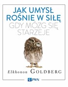 9788301177614 Jak umysł rośnie w siłę, gdy mózg się starzeje Goldberg Elkhonon Wydawnictwo Naukowe PWN