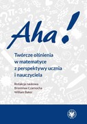 9788323567547 Aha! Twórcze olśnienia w matematyce z perspektywy ucznia i nauczyciela Wydawnictwa Uniwersytetu Warszawskiego