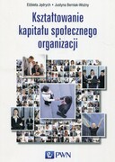 9788301197704 Kształtowanie kapitału społecznego organizacji Jędrych Elżbieta, Berniak-Woźny Justyna Wydawnictwo Naukowe PWN