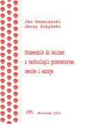 83-87866-43-1 Przewodnik do ćwiczeń z technologii przetwórstwa owoców i warzyw Oszmiański Jan, Sożyński Jerzy Wydawnictwo Uniwersytetu Przyrodniczego we Wrocławiu