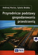 9788301174507 Przyrodnicze podstawy gospodarowania przestrzenią Macias Andrzej, Bródka Sylwia Wydawnictwo Naukowe PWN