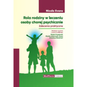 9788378461357 Rola rodziny w leczeniu osoby chorej psychicznie. Zalecenia praktyczne. Nicola Evans MedPharm