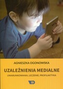9788365669384 Uzależnienia medialne Ogonowska Agnieszka Wydawnictwo Edukacyjne