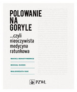 978-83-200-5829-1 Polowanie na goryle Michał Dudek, Maciej Bohatyrewicz PZWL