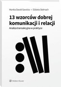 9788383282824 13 wzorców dobrej komunikacji i relacji. Analiza transakcyjna w praktyce Dawid-Sawicka Monika, Stelmach Elżbieta Wolters Kluwer