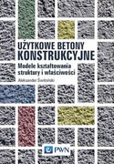 9788301200336 Użytkowe betony konstrukcyjne Świtoński Aleksander Wydawnictwo Naukowe PWN