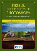9788301197735 Piksele, czyli jeszcze więcej Photoshopa Żarowska-Mazur Alicja, Mazur Dawid Wydawnictwo Naukowe PWN