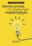 9788301217846 Jaśniej proszę czyli przyjazna twarz matematyki Szczepaniak Jakub Wydawnictwo Naukowe PWN