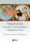 9788301183226 Nieznane polsko-żydowskie dziedzictwo Profesor Antony Polonsky w rozmowie z Anną Jarmusiewicz Polonsky Antony, Jarmusiewicz Anna Wydawnictwo Naukowe PWN