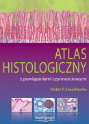 978-83-65946-04-1 Atlas histologiczny z powiązaniami czynnościowymi Victor P. Eroschenko Medipage
