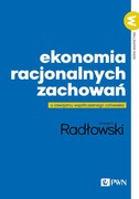 9788301238605 Ekonomia racjonalnych zachowań Radłowski Grzegorz Wydawnictwo Naukowe PWN