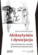 9788373838833 Aleksytymia i dysocjacja jako podstawowe czynniki zjawisk potraumatycznych Zdankiewicz-Ścigała Elżbieta Scholar