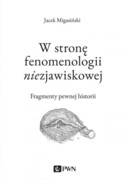 9788301208721 W stronę fenomenologii niezjawiskowej Migasiński Jacek Wydawnictwo Naukowe PWN