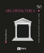 9788301208226 Architektura 50 idei, które powinieneś znać Wilkinson Philip Wydawnictwo Naukowe PWN