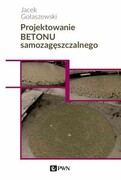 9788301216931 Projektowanie betonu samozagęszczalnego Gołaszewski Jacek Wydawnictwo Naukowe PWN