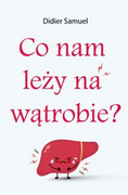9788381431149 Co nam leży na wątrobie Didier Samuel CZARNA OWCA