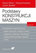 9788301196950 Podstawy konstrukcji maszyn Tom 3 Przekładnie mechaniczne Skoć Antoni, Kwaśny Maciej, Spałek Jacek Wydawnictwo Naukowe PWN