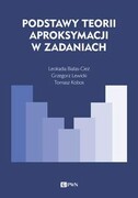 9788301221898 Podstawy teorii aproksymacji w zadaniach Białas-Cież Leokadia, Kobos Tomasz, Lewicki Grzegorz Wydawnictwo Naukowe PWN