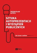 9788301215842 Sztuka autoprezentacji i wystąpień publicznych Kutnyj Przemysław Wydawnictwo Naukowe PWN