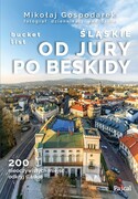 9788383173306 Śląskie: Od Jury po Beskidy bucket list Gospodarek Mikołaj PASCAL