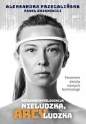 9788324067183 Sztuczna inteligencja. Nieludzka, arcyludzka Przegalińska Aleksandra, Oksanowicz Paweł Znak
