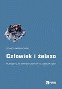 9788301243135 Człowiek i żelazo Orzechowski Szymon Wydawnictwo Naukowe PWN