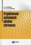 9788301196974 Projektowanie nieliniowych układów sterowania Kabziński Jacek, Mosiołek Przemysław Wydawnictwo Naukowe PWN