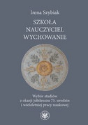 9788323520924 Szkoła − nauczyciel − wychowanie Szybiak Irena Wydawnictwo Uniwersytetu Warszawskiego